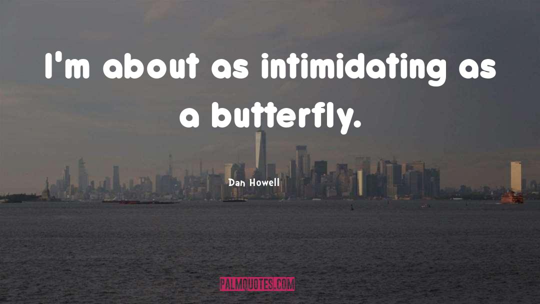 Dan Howell Quotes: I'm about as intimidating as