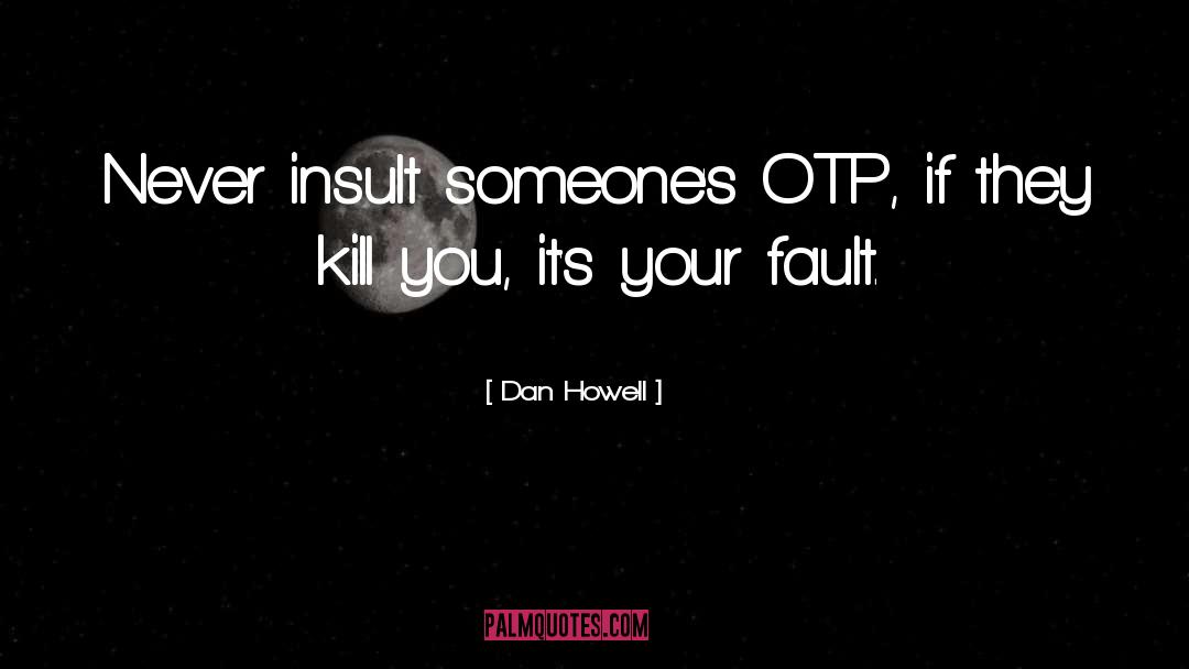 Dan Howell Quotes: Never insult someone's OTP, if