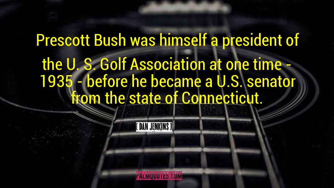 Dan Jenkins Quotes: Prescott Bush was himself a