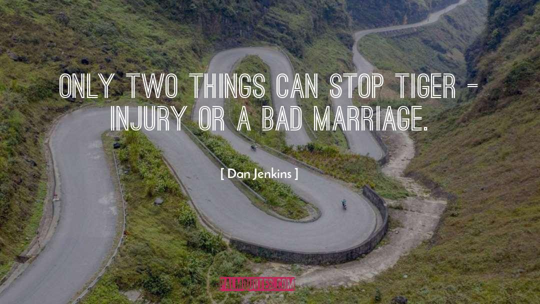 Dan Jenkins Quotes: Only two things can stop