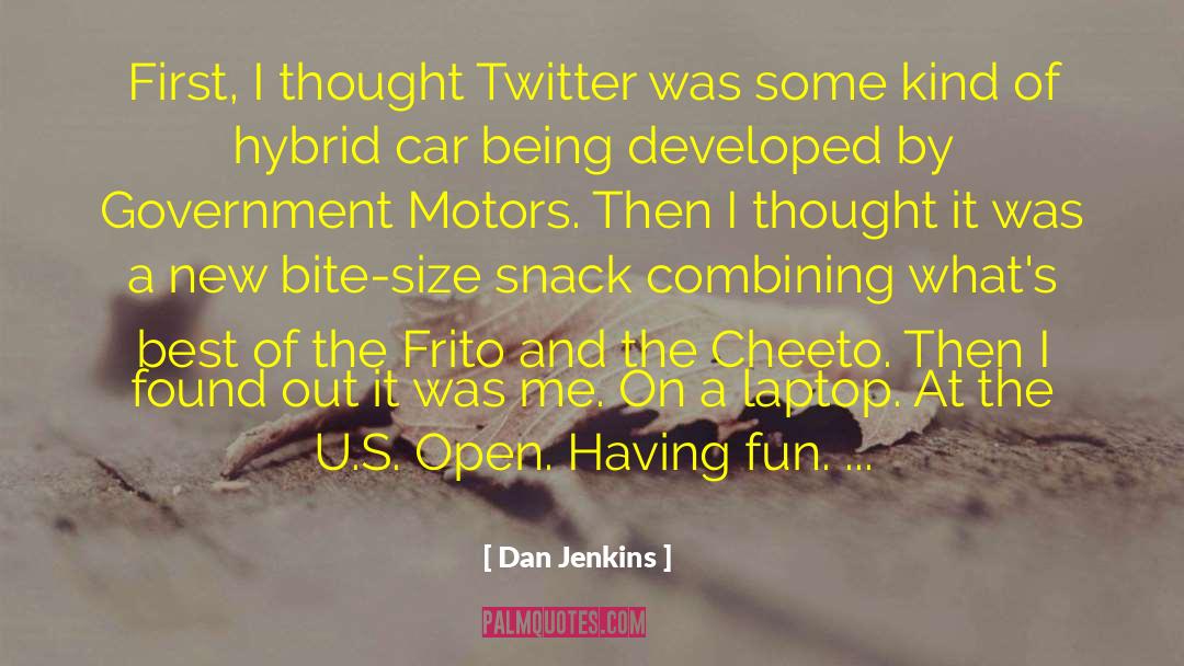 Dan Jenkins Quotes: First, I thought Twitter was