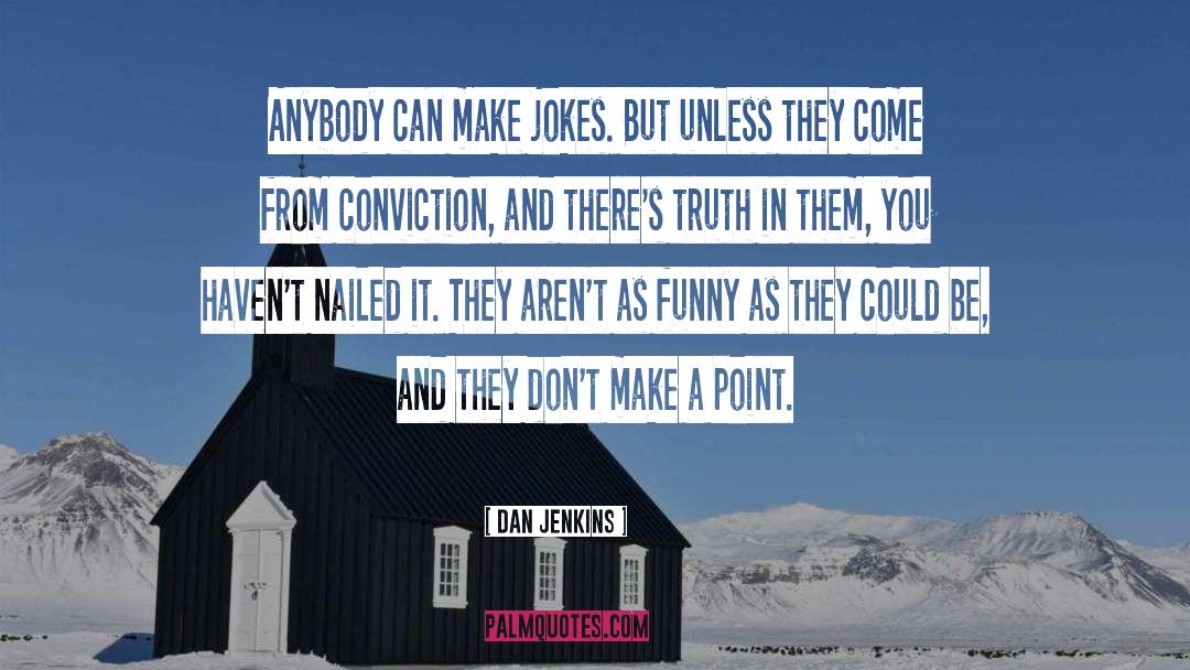 Dan Jenkins Quotes: Anybody can make jokes. But
