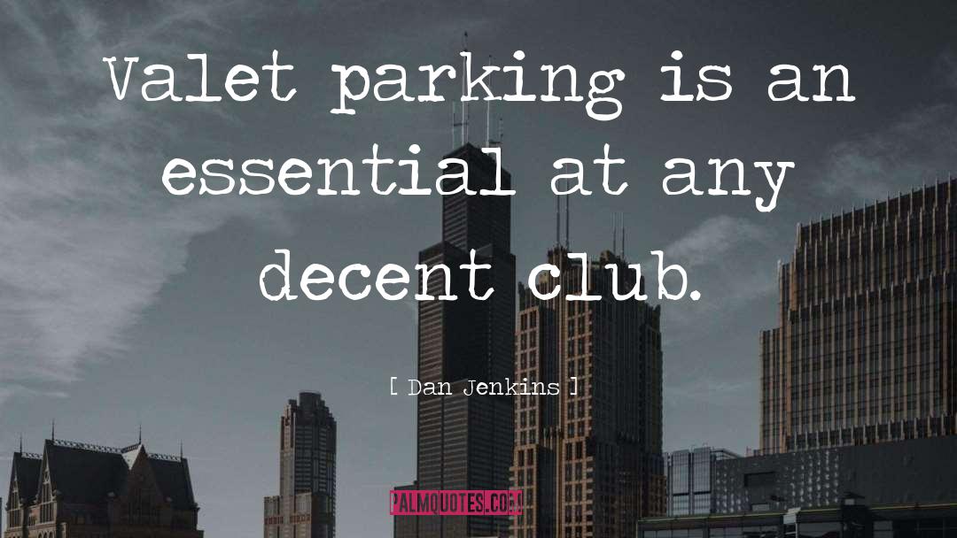 Dan Jenkins Quotes: Valet parking is an essential