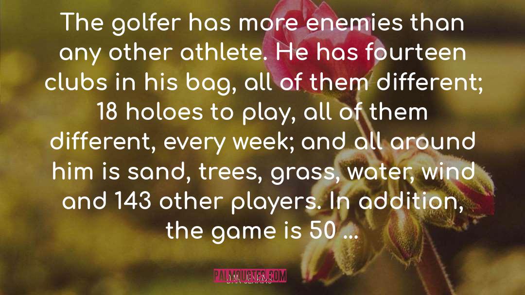 Dan Jenkins Quotes: The golfer has more enemies