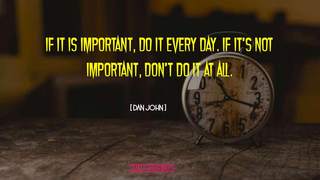 Dan John Quotes: If it is important, do