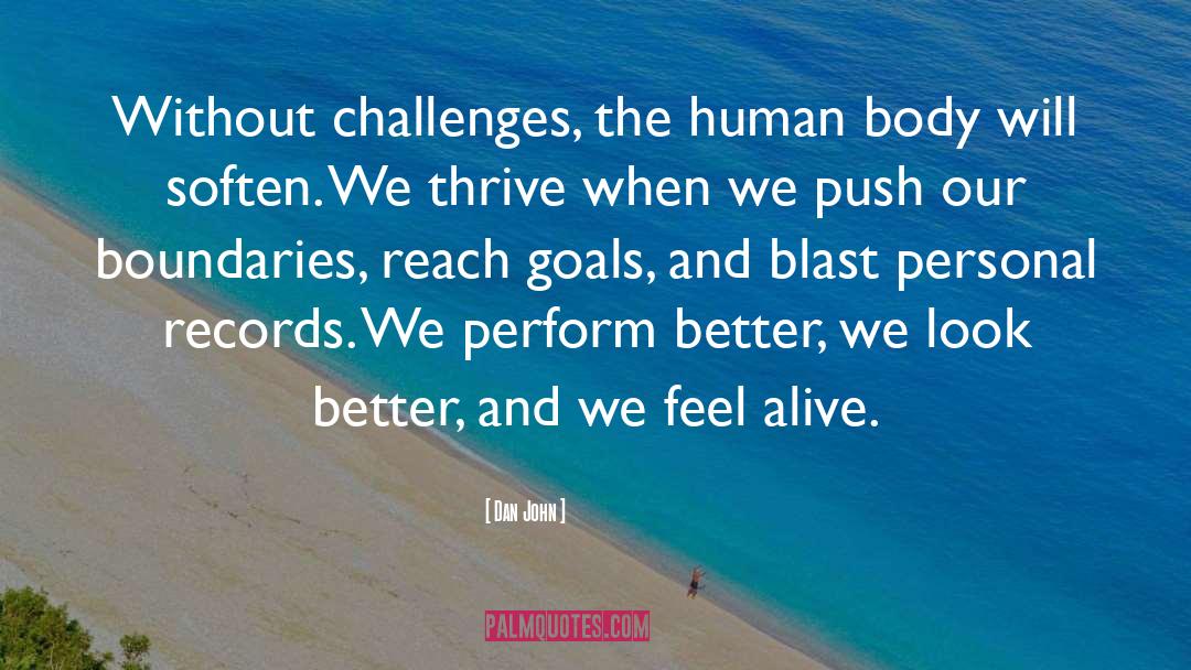 Dan John Quotes: Without challenges, the human body