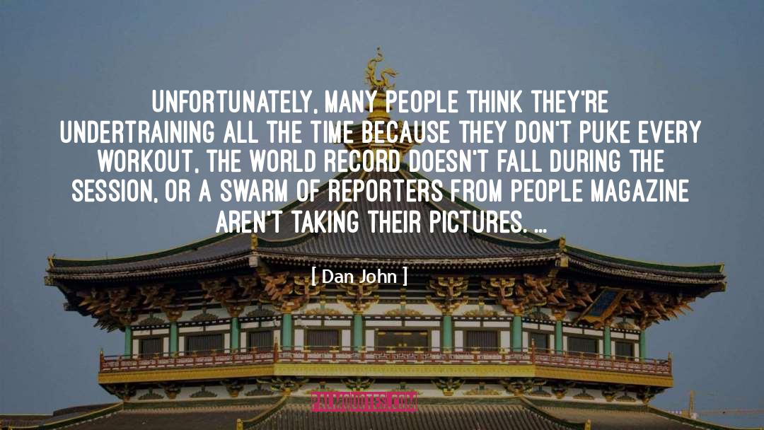 Dan John Quotes: Unfortunately, many people think they're