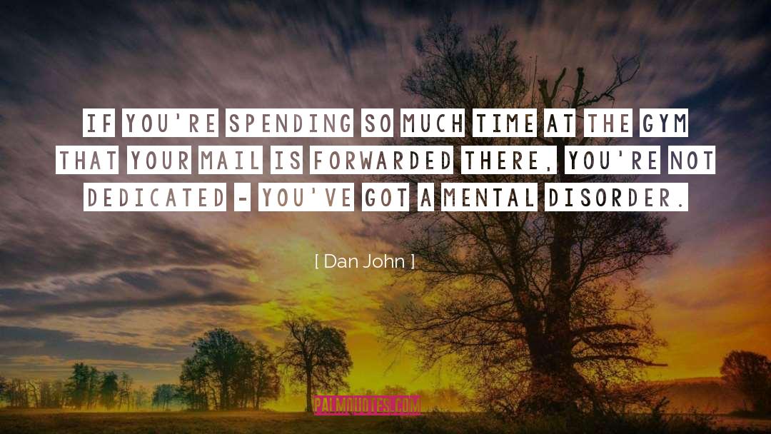 Dan John Quotes: If you're spending so much