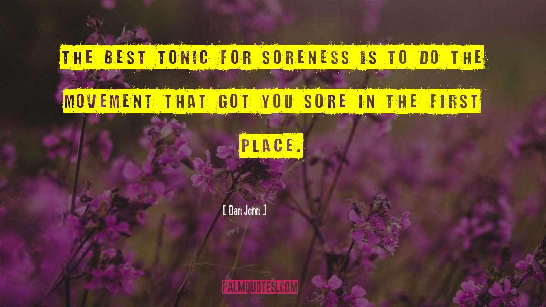 Dan John Quotes: The best tonic for soreness