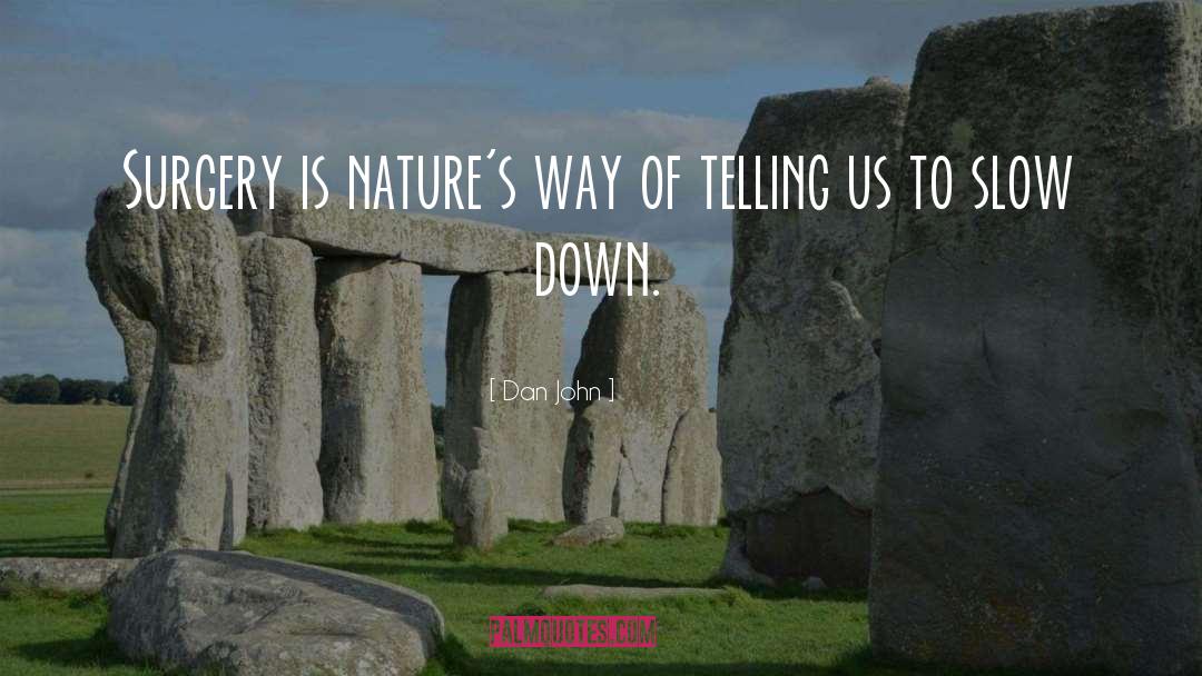 Dan John Quotes: Surgery is nature's way of