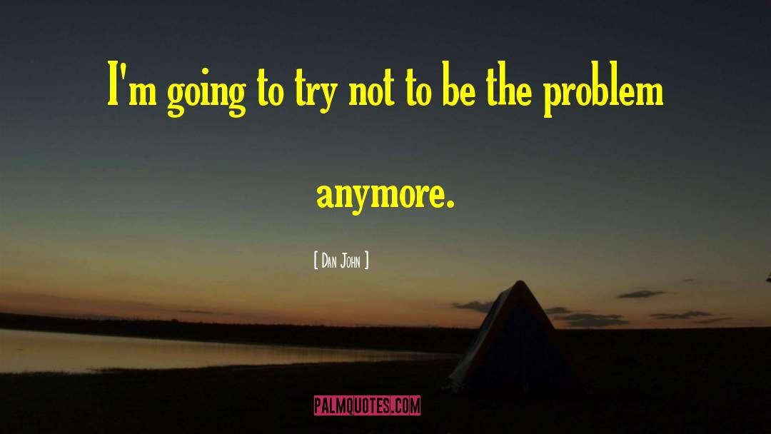 Dan John Quotes: I'm going to try not