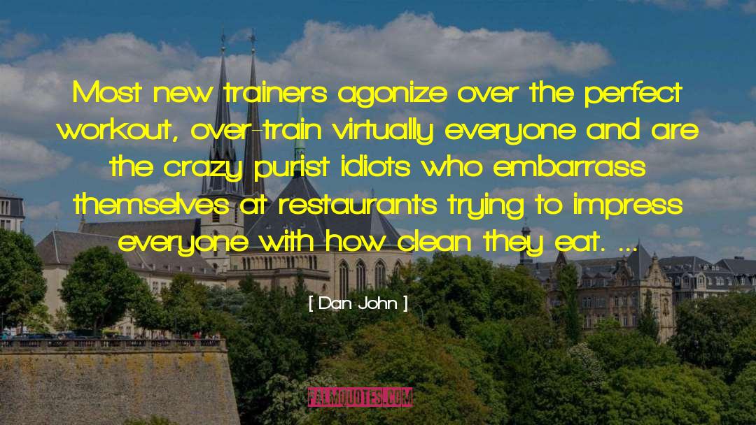 Dan John Quotes: Most new trainers agonize over