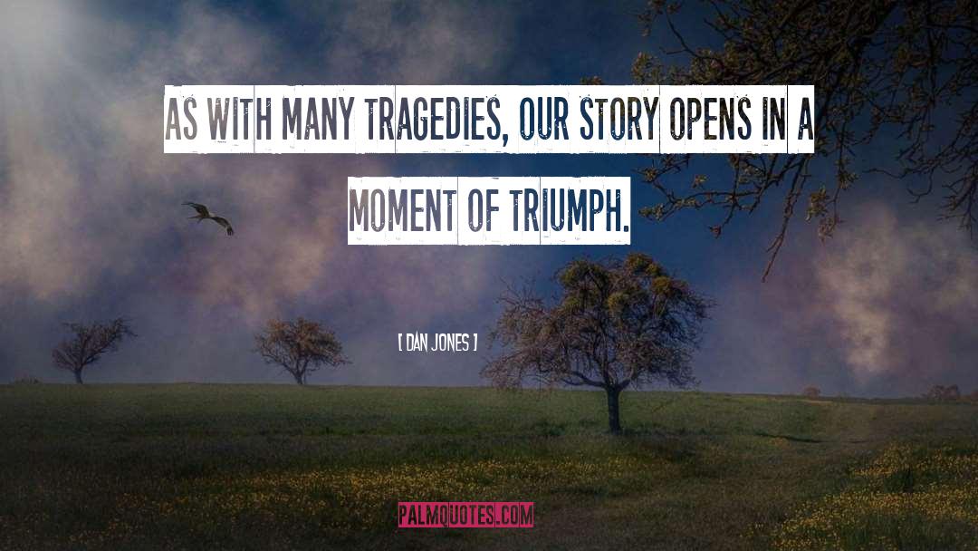 Dan Jones Quotes: As with many tragedies, our