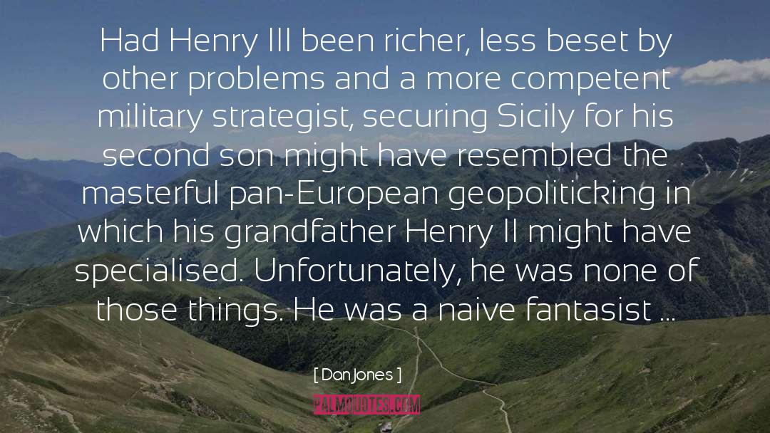 Dan Jones Quotes: Had Henry III been richer,