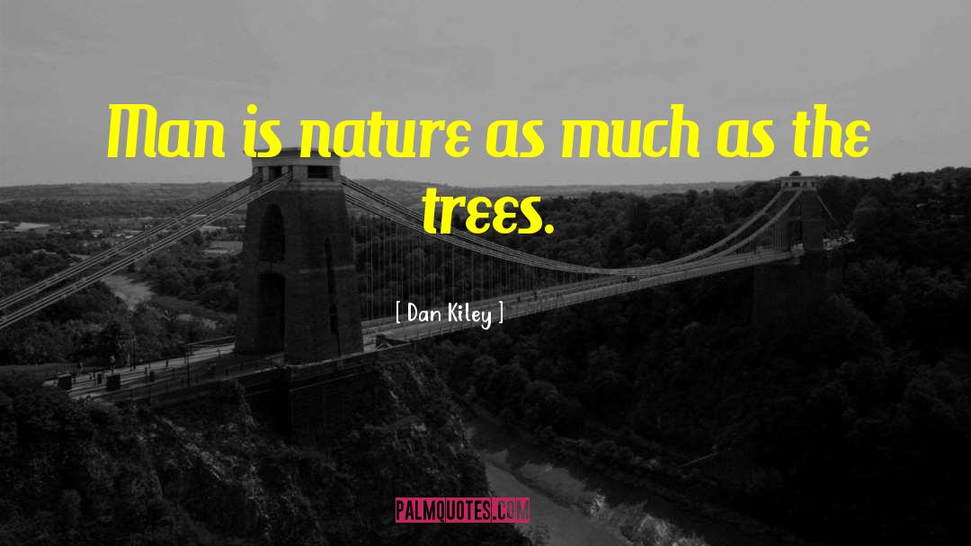 Dan Kiley Quotes: Man is nature as much