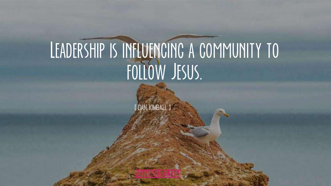 Dan Kimball Quotes: Leadership is influencing a community