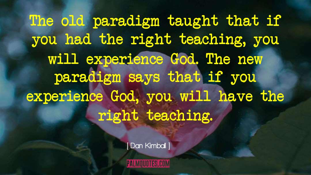 Dan Kimball Quotes: The old paradigm taught that