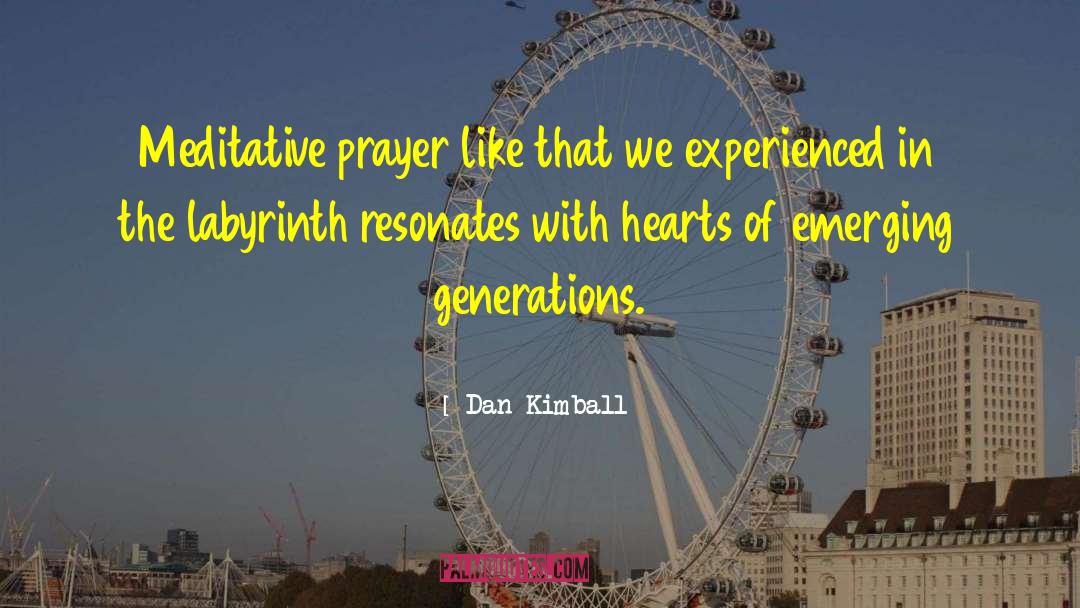 Dan Kimball Quotes: Meditative prayer like that we
