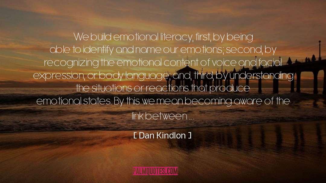 Dan Kindlon Quotes: We build emotional literacy, first,
