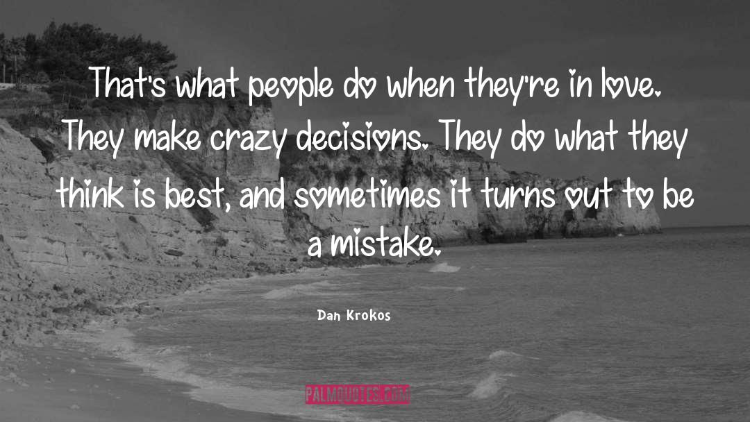 Dan Krokos Quotes: That's what people do when