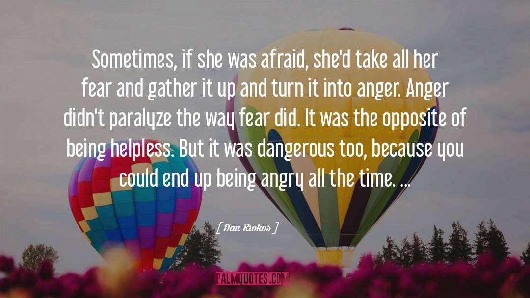 Dan Krokos Quotes: Sometimes, if she was afraid,