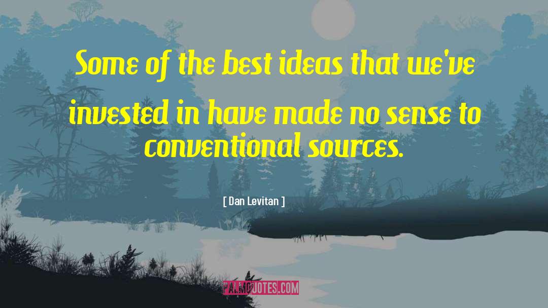Dan Levitan Quotes: Some of the best ideas
