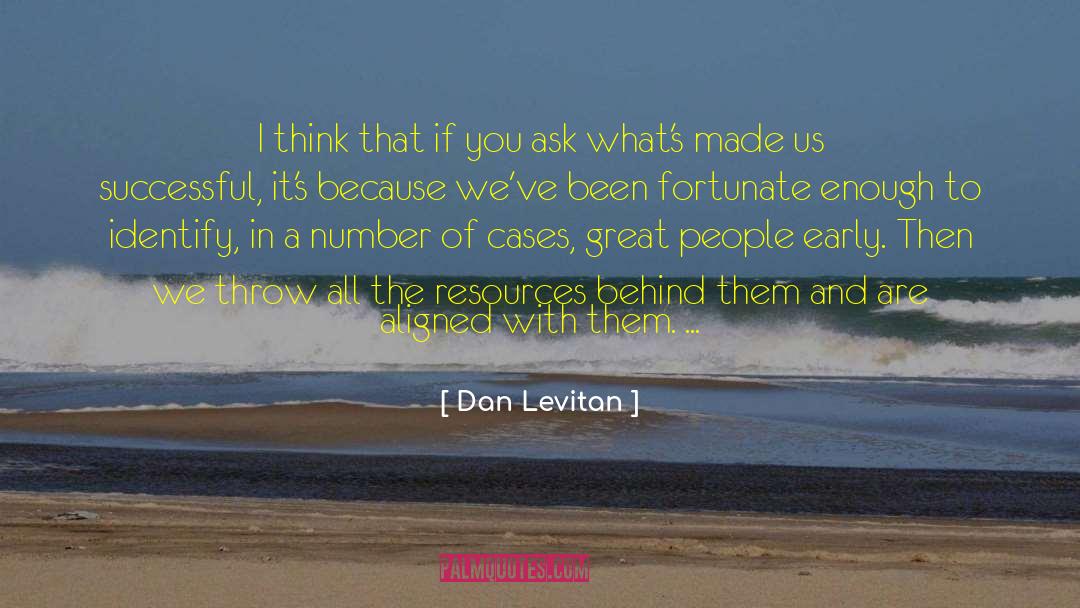 Dan Levitan Quotes: I think that if you