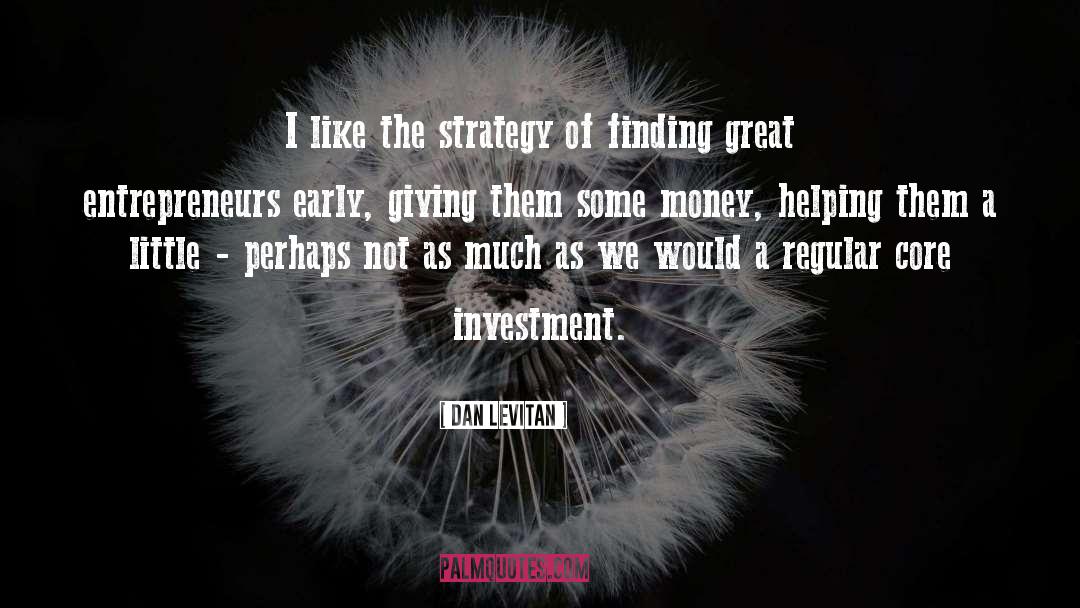 Dan Levitan Quotes: I like the strategy of