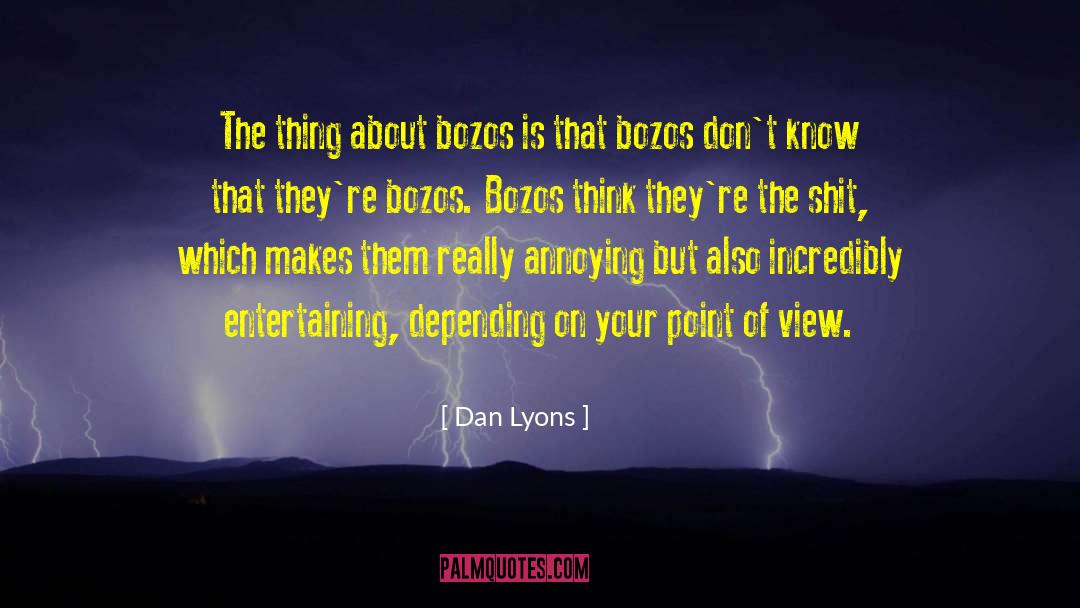 Dan Lyons Quotes: The thing about bozos is