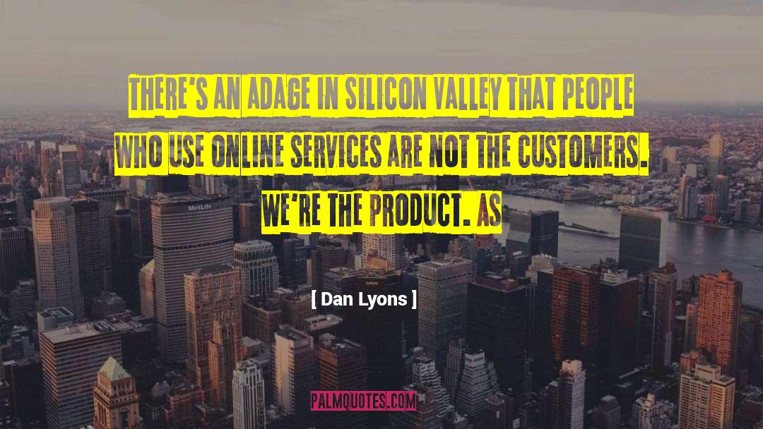 Dan Lyons Quotes: There's an adage in Silicon