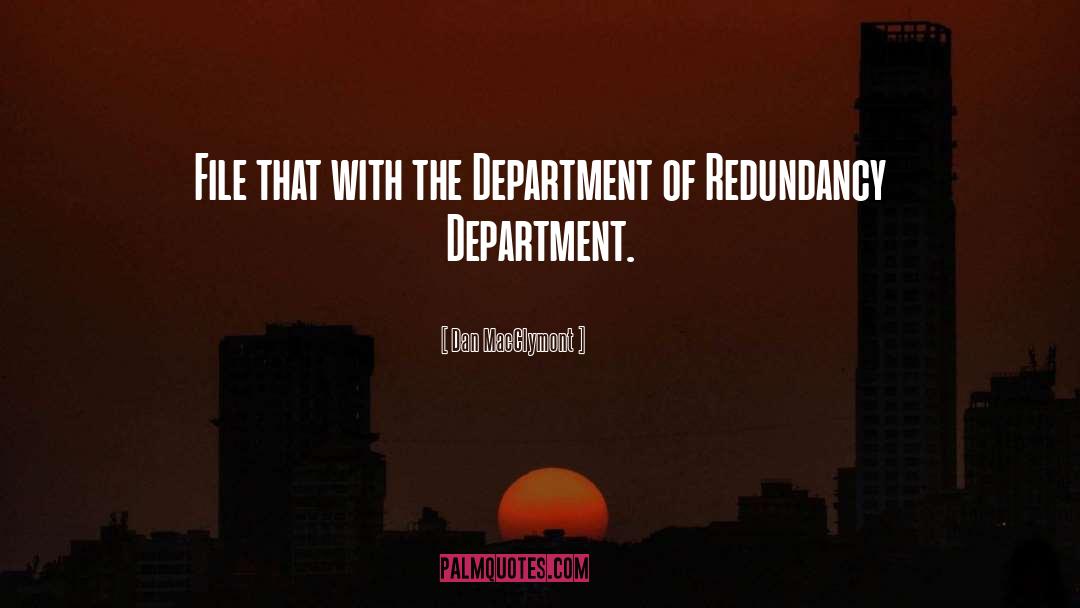 Dan MacClymont Quotes: File that with the Department