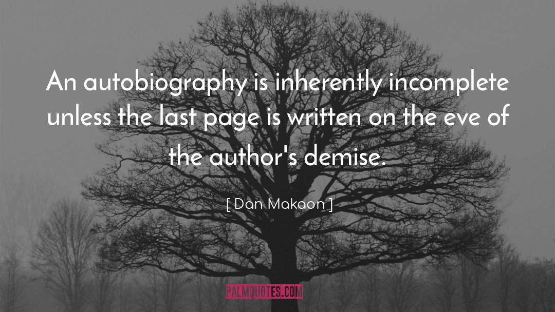 Dan Makaon Quotes: An autobiography is inherently incomplete