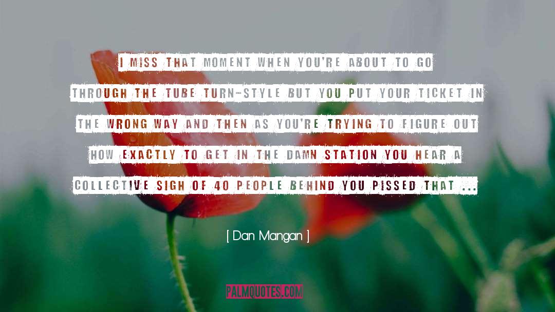 Dan Mangan Quotes: I miss that moment when