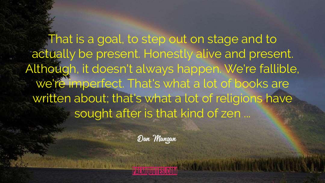 Dan Mangan Quotes: That is a goal, to