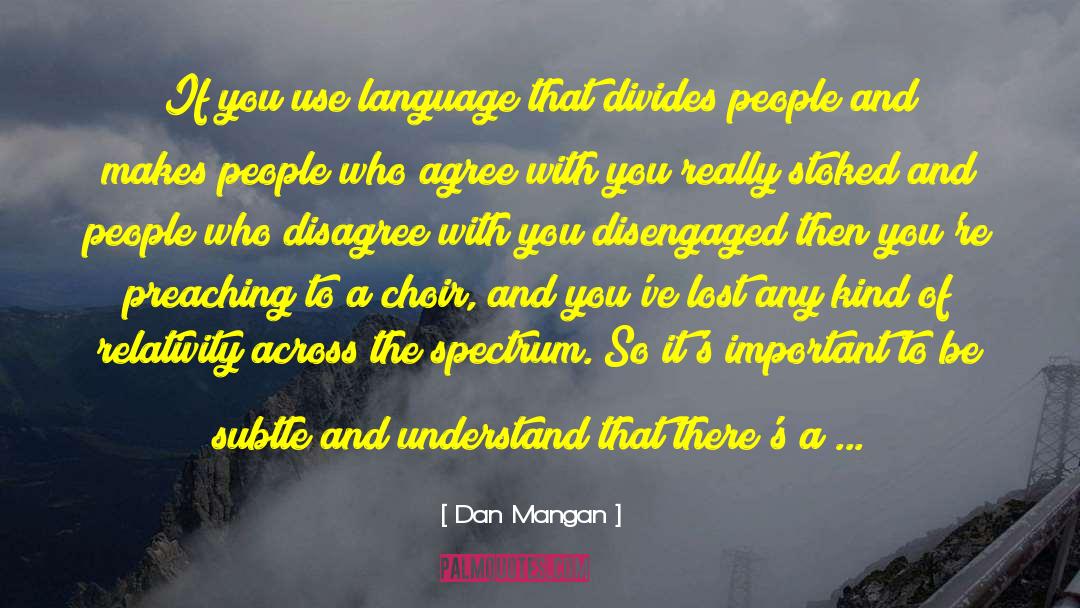 Dan Mangan Quotes: If you use language that