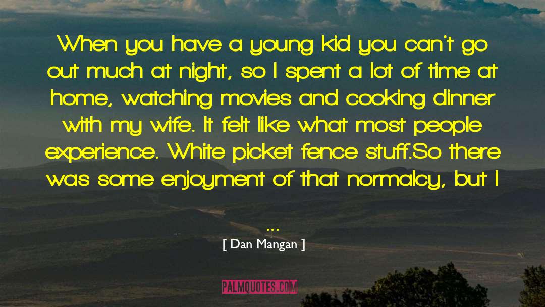 Dan Mangan Quotes: When you have a young