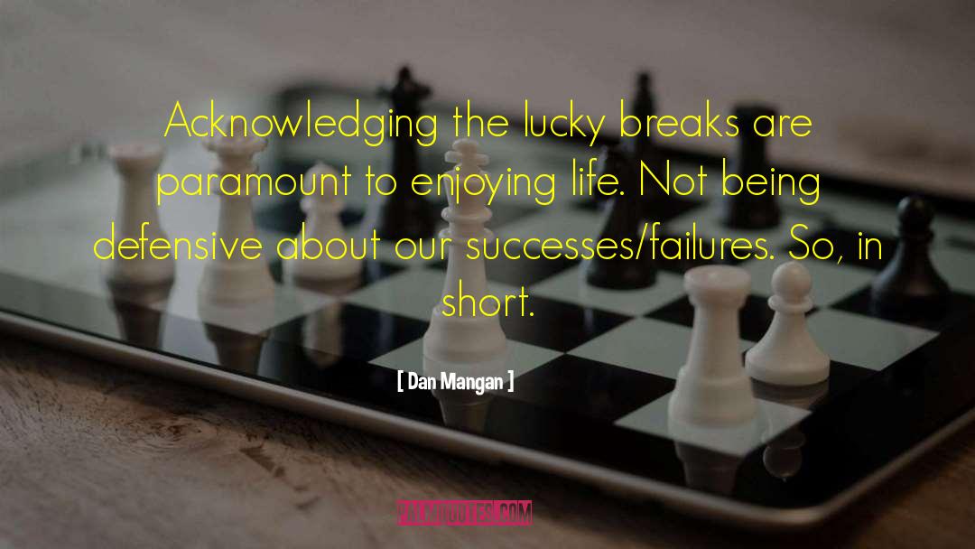 Dan Mangan Quotes: Acknowledging the lucky breaks are