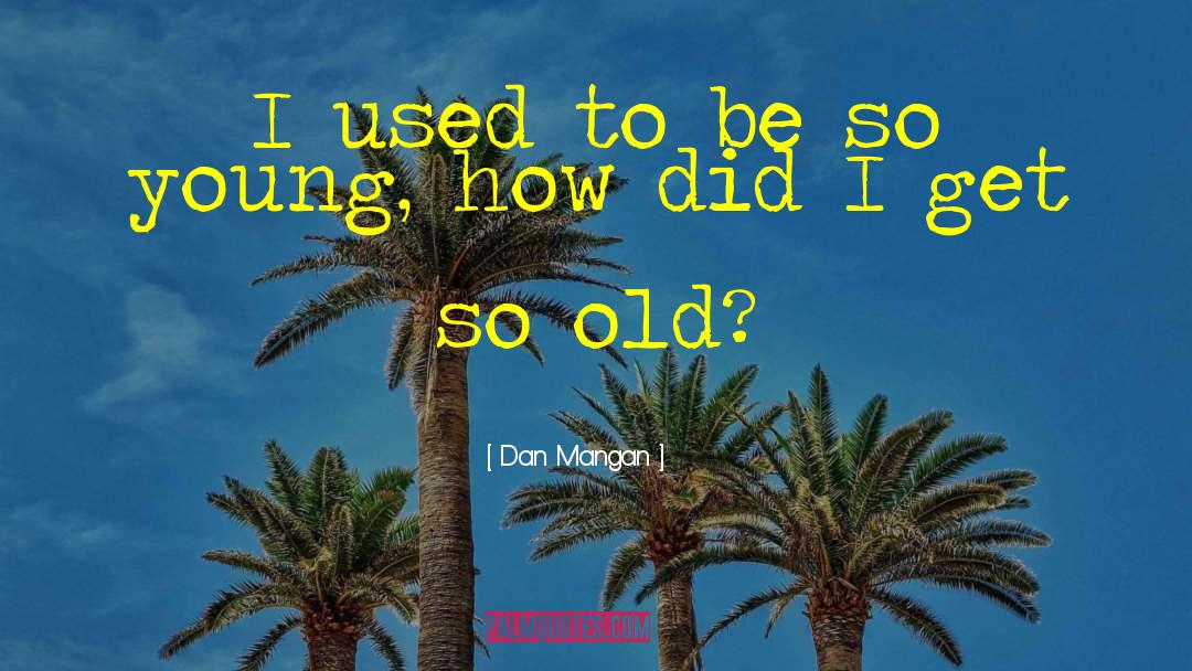 Dan Mangan Quotes: I used to be so