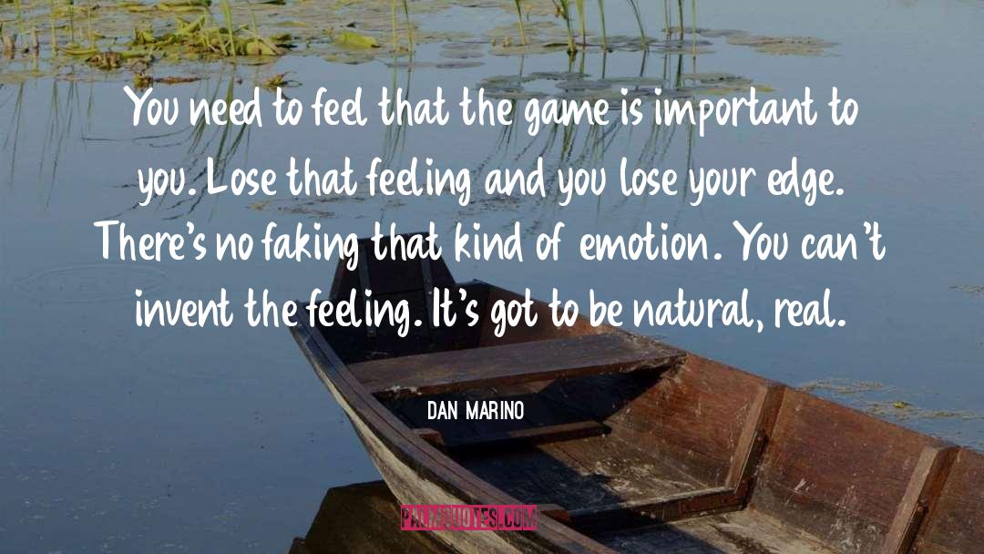 Dan Marino Quotes: You need to feel that