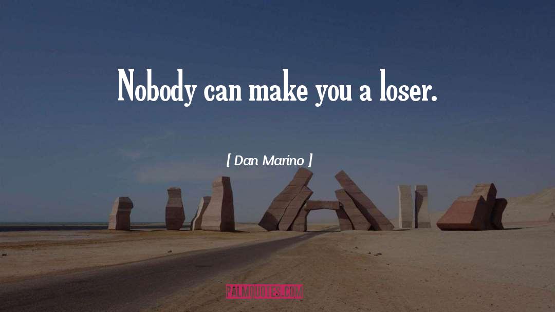 Dan Marino Quotes: Nobody can make you a