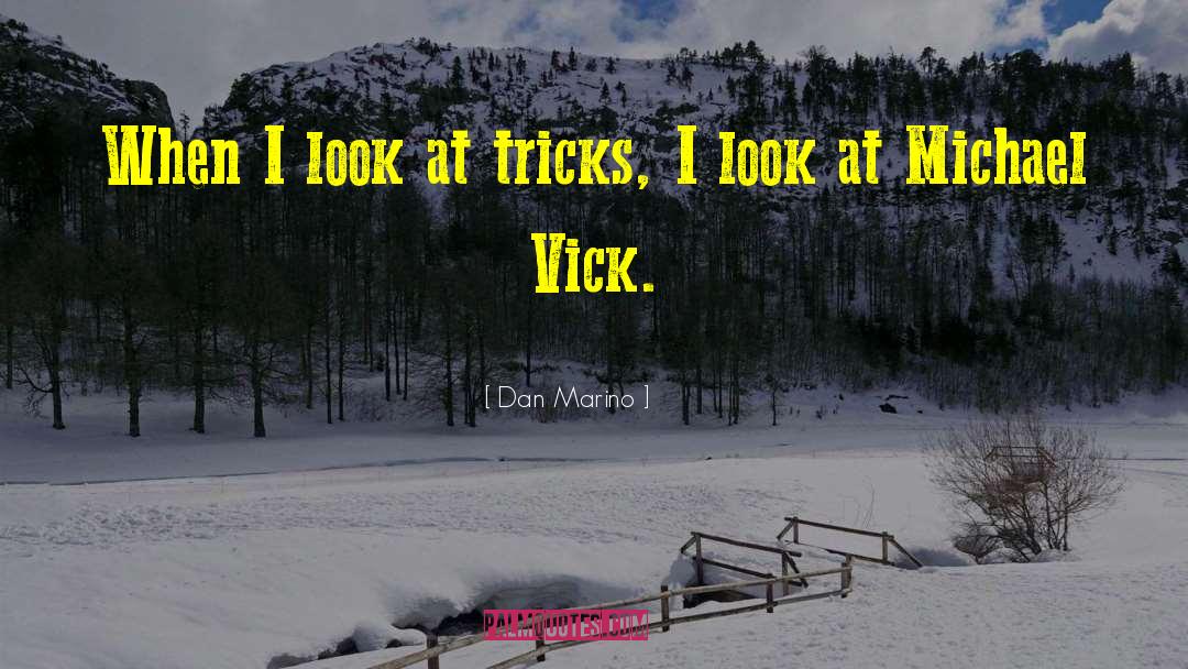 Dan Marino Quotes: When I look at tricks,