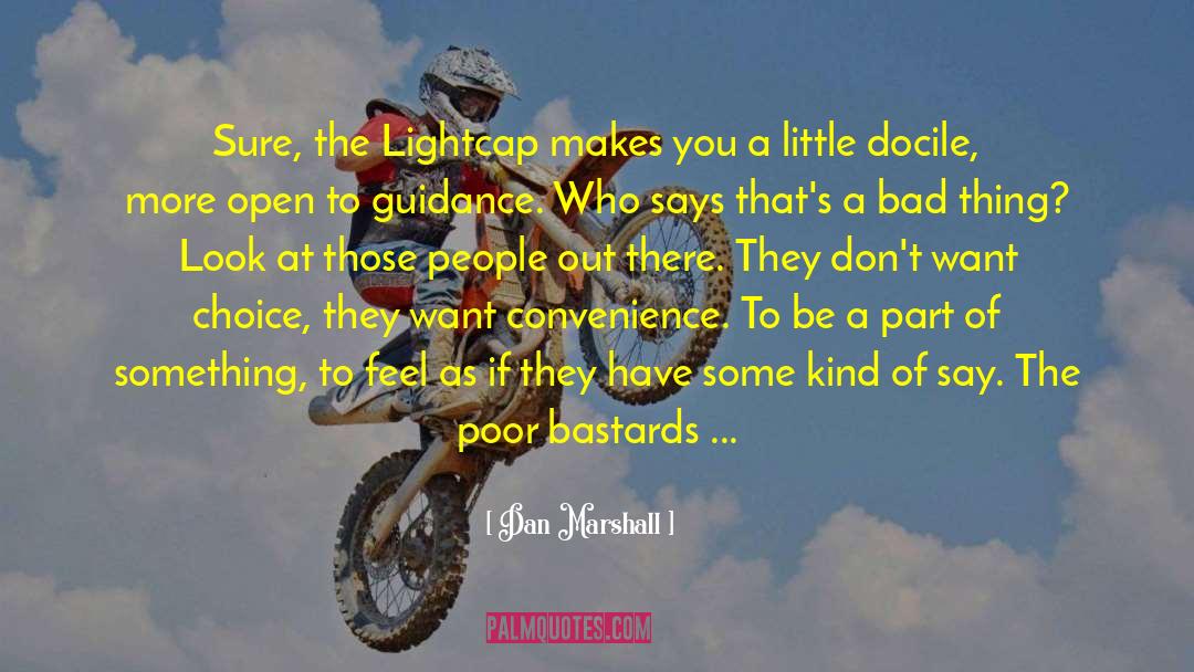 Dan  Marshall Quotes: Sure, the Lightcap makes you
