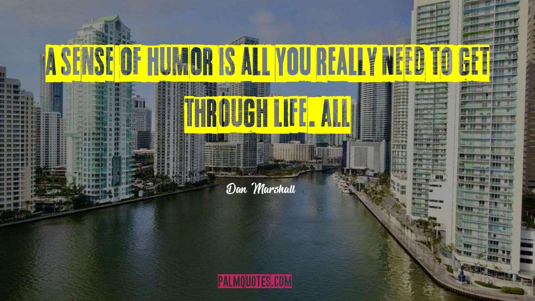 Dan  Marshall Quotes: A sense of humor is