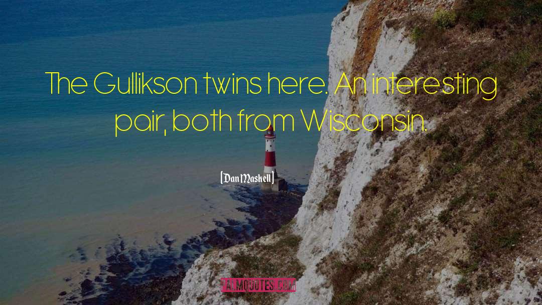 Dan Maskell Quotes: The Gullikson twins here. An