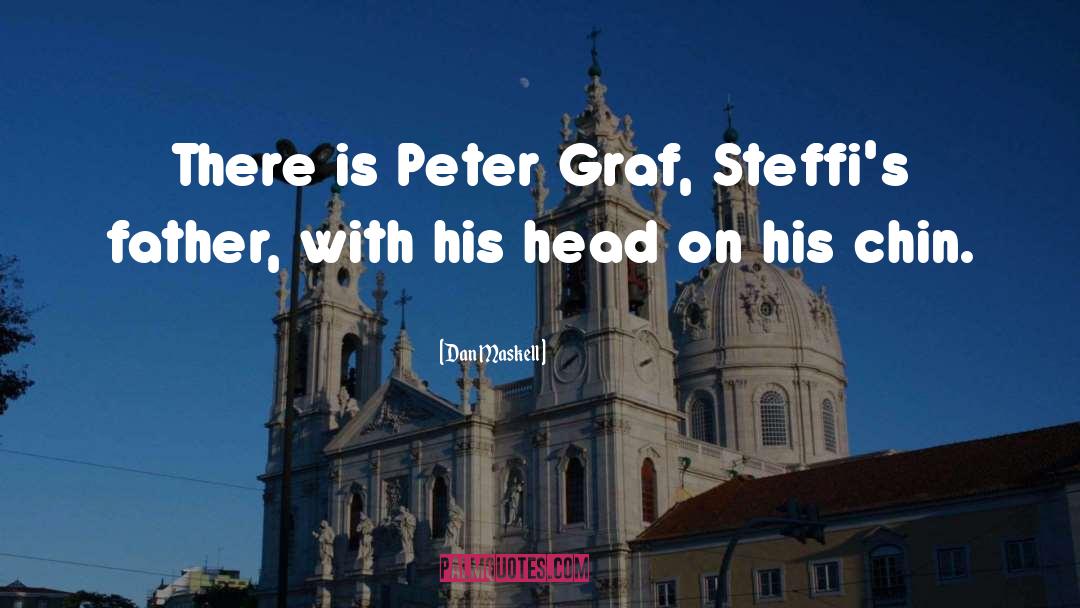 Dan Maskell Quotes: There is Peter Graf, Steffi's