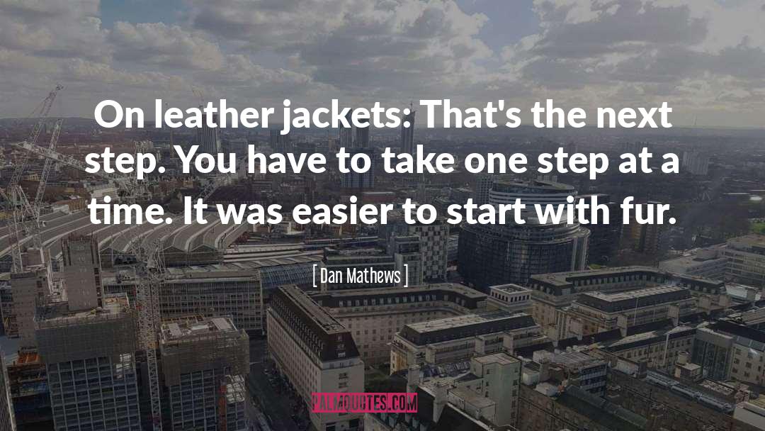 Dan Mathews Quotes: On leather jackets: That's the