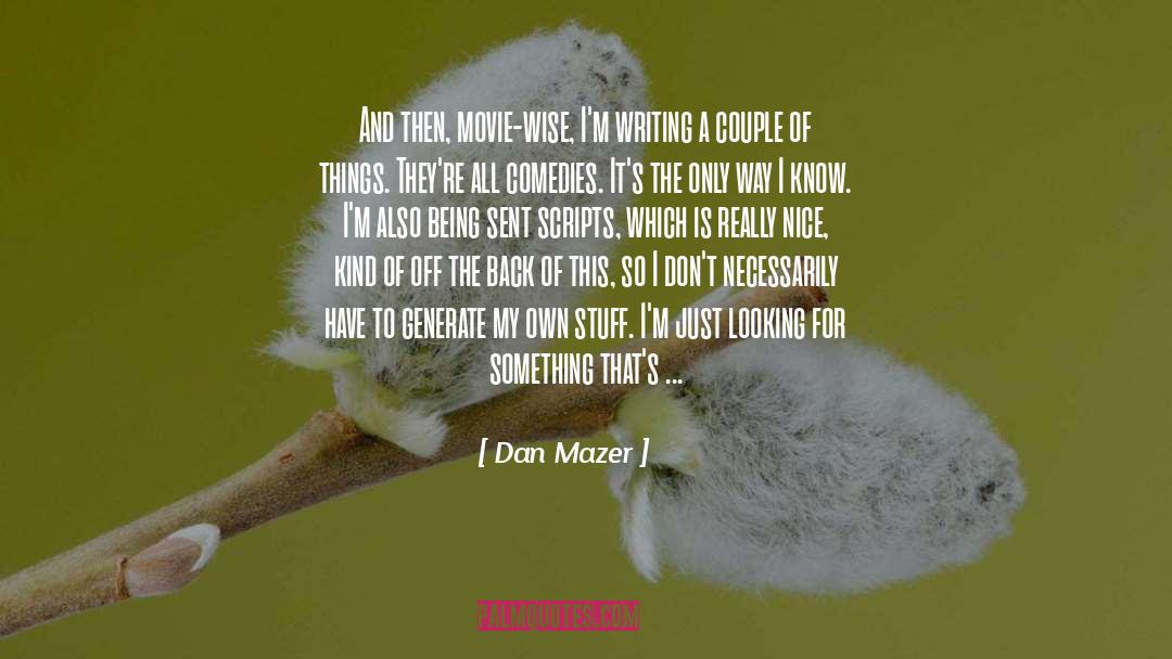 Dan Mazer Quotes: And then, movie-wise, I'm writing