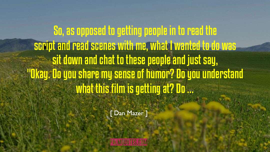 Dan Mazer Quotes: So, as opposed to getting