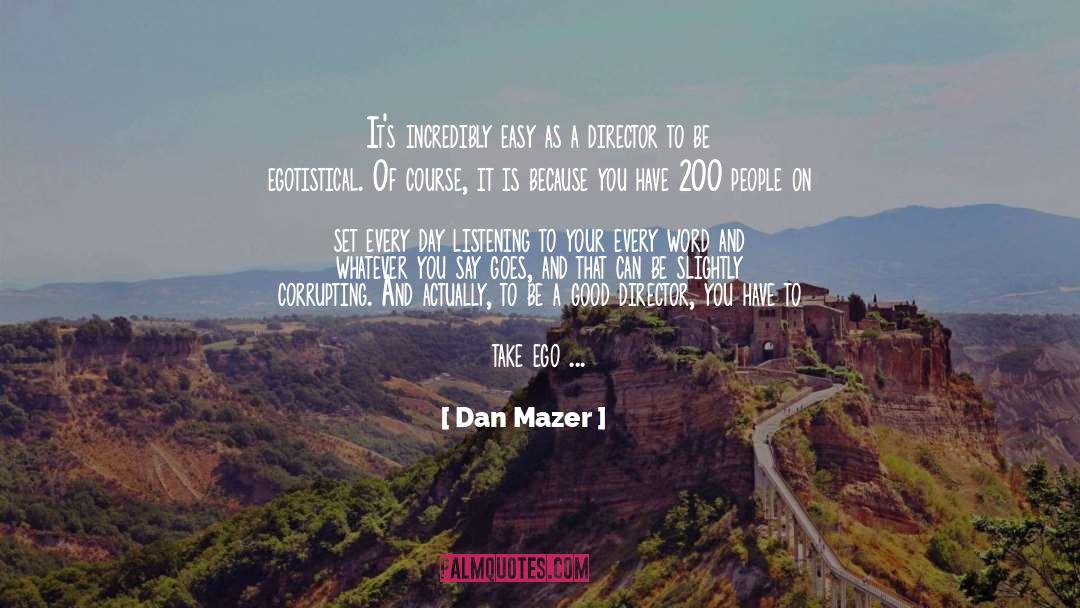 Dan Mazer Quotes: It's incredibly easy as a