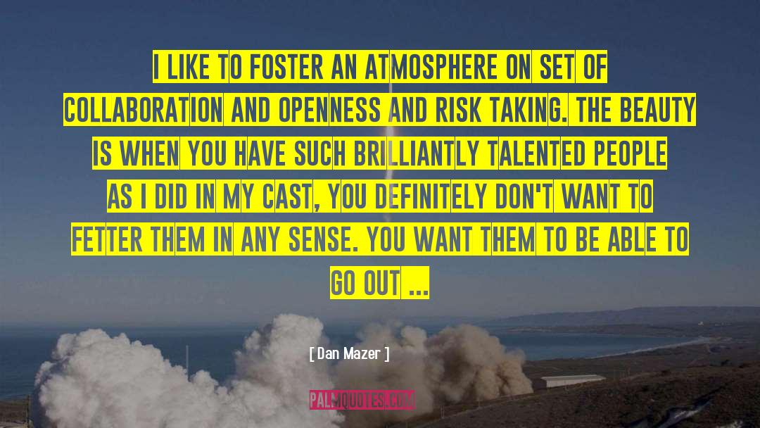 Dan Mazer Quotes: I like to foster an